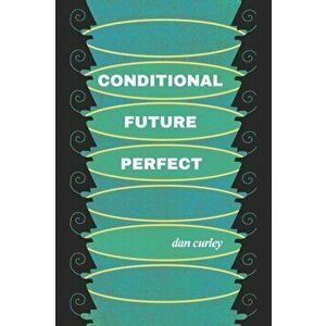 Conditional Future Perfect: Poems, Paperback - John Cassels imagine