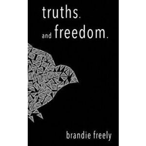 Truths. and Freedom, Paperback - Brandie Freely imagine
