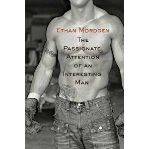 The Passionate Attention of an Interesting Man, Paperback - Ethan Mordden imagine