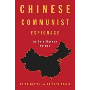 Chinese Communist Espionage: An Intelligence Primer, Hardcover - Peter Mattis imagine