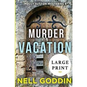 Murder on Vacation: (Molly Sutton Mysteries 6) LARGE PRINT, Paperback - Nell Goddin imagine