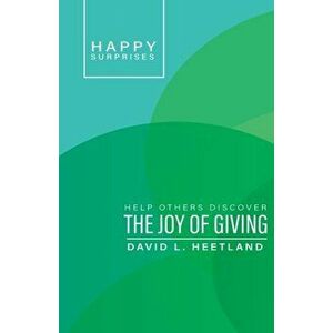 Happy Surprises: Help Others Discover the Joy of Giving, Paperback - David L. Heetland imagine
