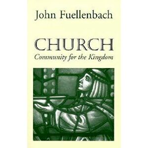 Church: Community for the Kingdom, Paperback - John Fuellenbach imagine