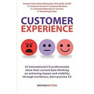 Customer Experience: 22 international CX professionals share their current strategies for achieving impact and visibility using best practi, Paperback imagine