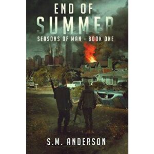 End of Summer: A post viral-apocalypse story: Book One of the Seasons of Man, Paperback - S. M. Anderson imagine
