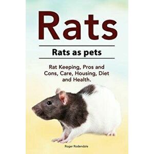 Rats. Rats as pets. Rat Keeping, Pros and Cons, Care, Housing, Diet and Health., Paperback - Roger Rodendale imagine