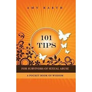 101 Tips for Survivors of Sexual Abuse: A Pocket Book of Wisdom, Paperback - Amy Barth imagine