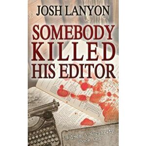 Somebody Killed His Editor: Holmes & Moriarity 1, Paperback - Josh Lanyon imagine