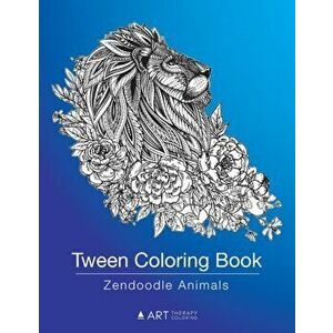 Tween Coloring Book: Zendoodle Animals: Colouring Book for Teenagers, Young Adults, Boys, Girls, Ages 9-12, 13-16, Cute Arts & Craft Gift, , Paperback imagine