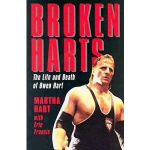 Broken Harts: The Life and Death of Owen Hart, Paperback - Martha Hart imagine
