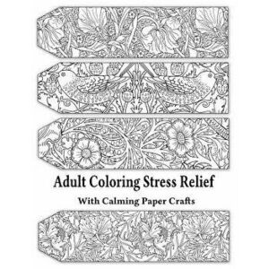 Adult Coloring Stress Relief with Calming Paper Crafts: Adult Coloring Stress Relief #1, Paperback - Leaves of Gold Press imagine