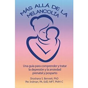Ms all de la melancola: Una gua para comprender y tratar la depresin y la ansiedad prenatal y posparto, Paperback - Shoshana Bennett imagine