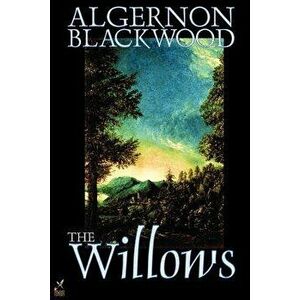 The Willows by Algernon Blackwood, Fiction, Paperback - Algernon Blackwood imagine