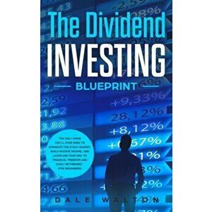 The Dividend Investing Blueprint: The Only Guide You'll Ever Need to Dominate The Stock Market, Build Passive Income, and Cashflow Your Way to Financi imagine