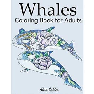 Whale Coloring Book for Adults, Paperback - Alisa Calder imagine