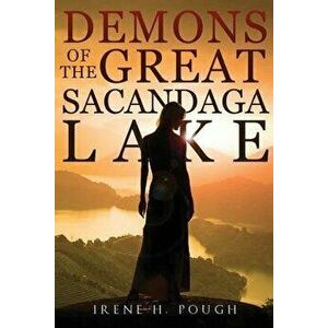 Demons of the Great Sacandaga Lake, Paperback - Irene Pough imagine