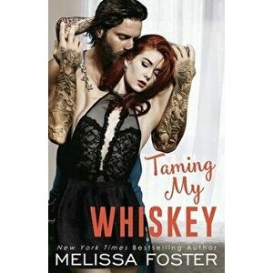 Taming My Whiskey, Paperback - Melissa Foster imagine