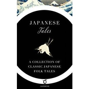 Japanese Tales: A Collection of Classic Japanese Folk Tales, Paperback - Grace James imagine