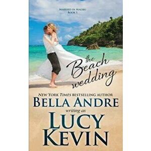 The Beach Wedding (Married in Malibu, Book 1): Sweet Contemporary Romance, Paperback - Bella Andre imagine