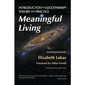 Meaningful Living: Introduction to Logotherapy Theory and Practice, Paperback - Elisabeth S. Lukas imagine