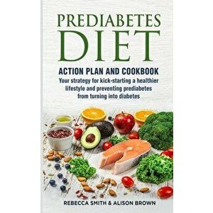 Prediabetes Diet: 2 Books in 1 Action Plan and Cookbook. Your strategy for kick-starting a healthier lifestyle and preventing prediabete, Paperback - imagine