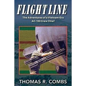 Flight Line: The Adventures of a Vietnam-Era AC-130 Crew Chief, Paperback - Thomas R. Combs imagine