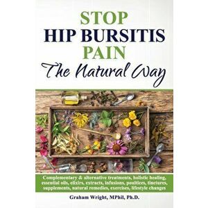 Stop Hip Bursitis Pain: The Natural Way, Paperback - Graham Wright Mphil Ph. D. imagine