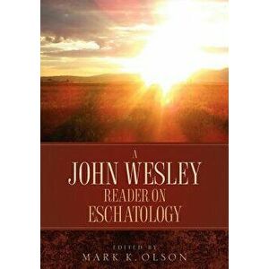 A John Wesley Reader on Eschatology, Paperback - John Wesley imagine