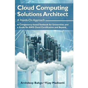 Cloud Computing Solutions Architect: A Hands-On Approach: A Competency-based Textbook for Universities and a Guide for AWS Cloud Certification and Bey imagine