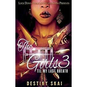 The Fetti Girls 3: 'til My Last Breath, Paperback - Destiny Skai imagine