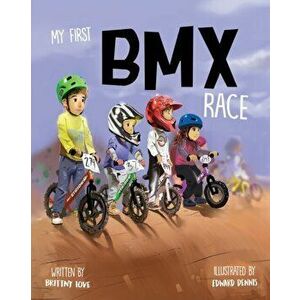 My First BMX Race, Paperback - Brittny Love imagine