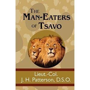 The Man-Eaters of Tsavo, Paperback - J. H. Patterson imagine