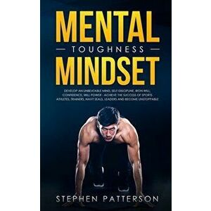 Mental Toughness Mindset: Develop an Unbeatable Mind, Self-Discipline, Iron Will, Confidence, Will Power - Achieve the Success of Sports Athlete, Pape imagine