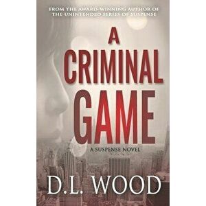 A Criminal Game: A Suspense Novel, Paperback - D. L. Wood imagine
