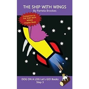 The Ship With Wings: (Step 3) Sound Out Books (systematic decodable) Help Developing Readers, including Those with Dyslexia, Learn to Read, Paperback imagine