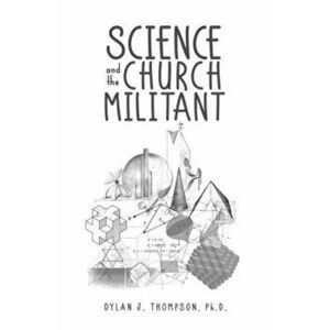 Science and the Church Militant, Paperback - Dylan Thompson imagine
