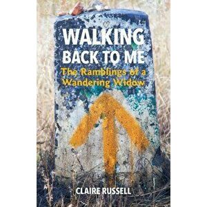 Walking Back to Me: The Ramblings of a Wandering Widow, Paperback - Claire Russell imagine