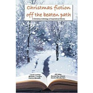 Christmas Fiction Off the Beaten Path: A Christmas anthology of inspirational stories, Paperback - Patricia Meredith imagine
