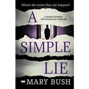 A Simple Lie: a heart-stopping psychological thriller, Paperback - Mary Bush imagine