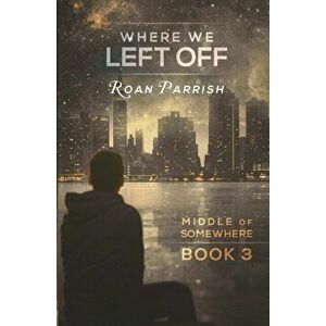 Where We Left Off, Paperback - Roan Parrish imagine