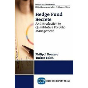 Hedge Fund Secrets: An Introduction to Quantitative Portfolio Management, Paperback - Philip J. Romero imagine