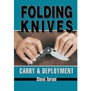 Folding Knives: Carry and Deployment, Paperback - Steve Tarani imagine