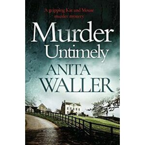 Murder Untimely: a gripping Kat and Mouse murder mystery, Paperback - Anita Waller imagine