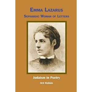 Emma Lazarus: Sephardic Woman of Letters, Paperback - Orit Rabkin imagine