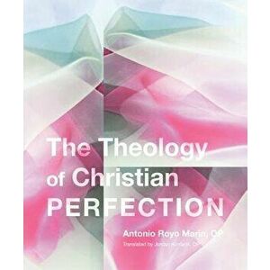 Theology of Christian Perfection, Paperback - Antonio Royo Marin imagine