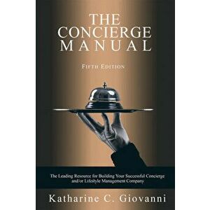 The Concierge Manual: The Leading Resource for Building Your Successful Concierge And/Or Lifestyle Management Company, Paperback - Katharine C. Giovan imagine