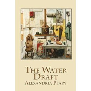 The Water Draft, Paperback - Alexandria Peary imagine