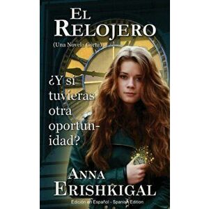 El Relojero: Una Novela Corta (Edicin en Espaol), Paperback - Anna Erishkigal imagine