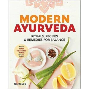 Modern Ayurveda: Rituals, Recipes, and Remedies for Balance, Paperback - Ali Cramer imagine