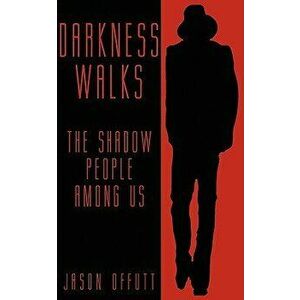 Darkness Walks: The Shadow People Among Us, Paperback - Jason Offutt imagine